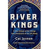 River Kings: A New History of the Vikings from Scandinavia to the Silk Roads