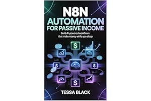 N8N AUTOMATION FOR PASSIVE INCOME: Build Al-powered workflows that make money while you sleep