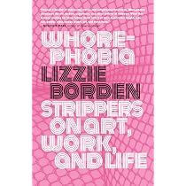 Whorephobia: Strippers on Art, Work, and Life: Borden, Lizzie ...