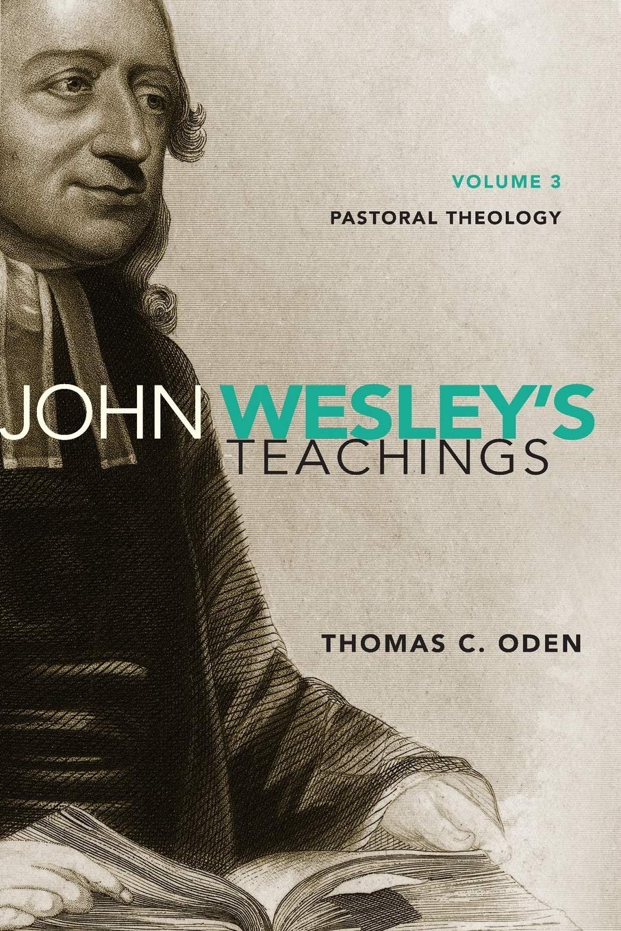 John Wesley S Teachings Volume 3 Pastoral Theology 3 Oden Thomas C Amazon Com Books
