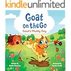 Goat On The Go - Scout's Muddy Day: A Read Aloud Farm Animal Picture Book About Curiosity, Friendship, and Adventure for Kids