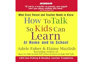 How to Talk So Kids Can Learn: At Home and In School