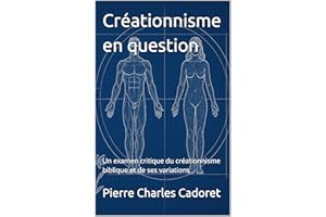 Créationnisme en question: Un examen critique du créationnisme biblique et de ses variations (French Edition)