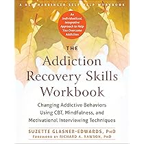 The Addiction Recovery Skills Workbook: Changing Addictive Behaviors Using  CBT, Mindfulness, and Motivational Interviewing Techniques (New Harbinger  Self-help Workbooks): Glasner-Edwards PhD, Suzette, Rawson PhD, Richard A:  9781626252783: Amazon.com: Books