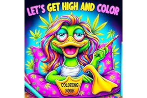 Lets Get High and Color Coloring Book: A Psychedelic Funny Relaxation Cannabis-Themed Cartoon for Adults Featuring Trippy Characters with the Mind of a Stoner