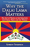 Why the Dalai Lama Matters: His Act of Truth as the Solution for China, Tibet, and the World