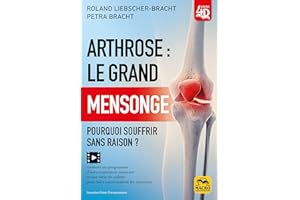 Arthrose : le grand mensonge - Pourquoi souffrir sans raison ? N