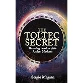 The Toltec Secret: Dreaming Practices of the Ancient Mexicans