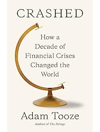 Crashed: How a Decade of Financial Crises Changed the World