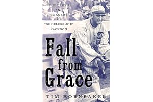 Fall from Grace: The Truth and Tragedy of "Shoeless Joe" Jackson