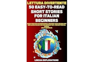 LETTURA DIVERTENTE. 50 EASY-TO-READ SHORT STORIES FOR ITALIAN BEGINNERS: Build Your Italian Proficiency, Enhance Your Vocabul