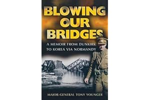Blowing Our Bridges: A Memoir From Dunkirk To Korea Via Normandy