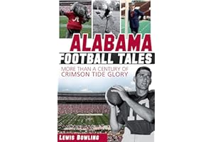 Alabama Football Tales: More than a Century of Crimson Tide Glory