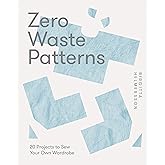 Zero Waste Patterns: 20 Projects to Sew Your Own Wardrobe