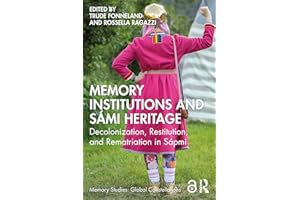 Memory Institutions and Sámi Heritage: Decolonization, Restitution, and Rematriation in Sápmi (Memory Studies: Global Constel