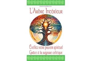 L'arbre intérieur : Éveillez votre Pouvoir Spirituel, grâce à la sagesse celtique: Une spiritualité en connexion avec la Natu