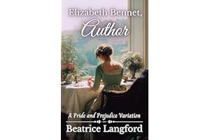 Elizabeth Bennet, Author: A Pride and Prejudice Variation (Sweet Standalone Pride and Prejudice Variations)