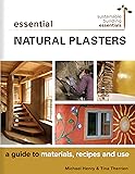 Essential Natural Plasters: A Guide to Materials, Recipes, and Use (Sustainable Building Essentials Series)