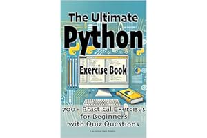 The Ultimate Python Exercise Book: 700 Practical Exercises for Beginners with Quiz Questions
