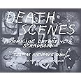 Death Scenes: A Homicide Detective's Scrapbook