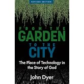 From the Garden to the City: The Place of Technology in the Story of God