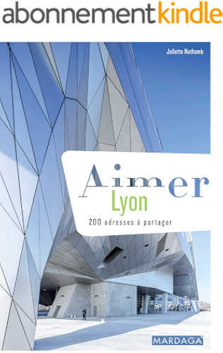 Download Aimer Lyon: 200 adresses à partager (Aimer...) PDF