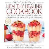 Medical Medium Healthy Healing Cookbook: 175+ Recipes for Everyday Cleansing, Entertaining, Celebrating &amp; Thriving