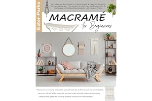 Macramé for Beginners: Your Step-by-Step Guide to Create Unique & Easy DIY Projects for Home&Garden. The Ancient Art to Learn
