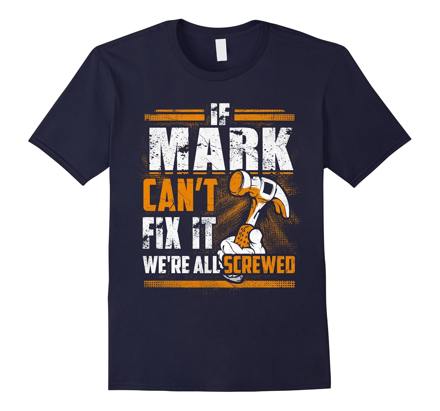 If Mark Can't Fix It We're All Screwed Name T-Shirt-ANZ