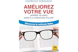 Améliorez Votre Vue (après 40 ans): Grâce à la Gymnastique Oculaire - Découvrez la Méthode Bates (Nouvelles Pistes Thérapeuti