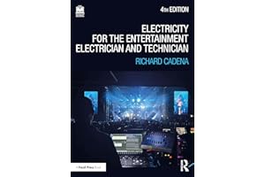 Electricity for the Entertainment Electrician and Technician: Electricity, Power Distribution, and Electrical Safety for the 