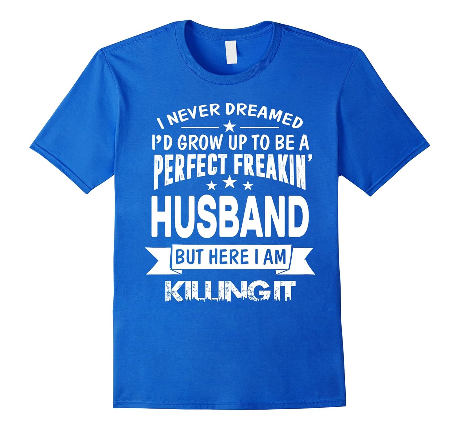 Perfect Freakin' Husband Here I Am Killin' It Family Shirt-AZP