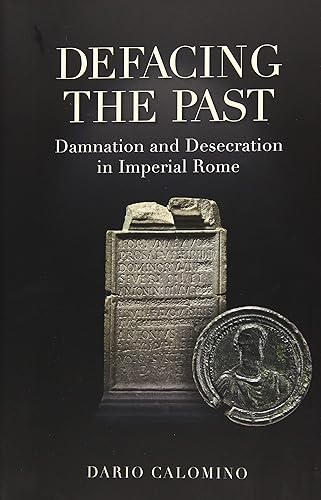 Download Defacing the Past: Damnation and Desecration in Imperial Rome PDF