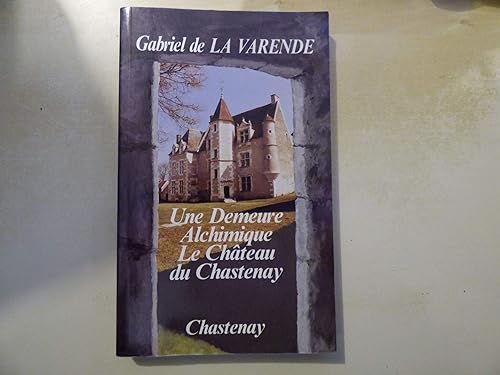 Download Une demeure alchimique, le 'Château du Chastenay' PDF