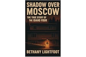 Shadow Over Moscow: The True Story of the Idaho Four (Idaho Four Murders Book 1)
