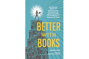 Better with Books: 500 Diverse Books to Ignite Empathy and Encourage Self-Acceptance in Tweens and Teens