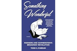 Something Wonderful: Rodgers and Hammerstein's Broadway Revolution