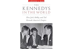 The Kennedys in the World: How Jack, Bobby, and Ted Remade America's Empire