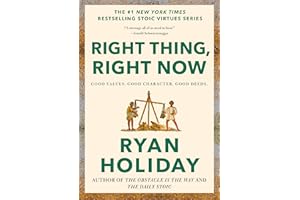 Right Thing, Right Now: Good Values. Good Character. Good Deeds. (The Stoic Virtues Series)