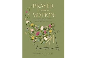 Prayer in Motion: An Invitation to Be Fully Present, Connect with God, and Pray with Your Whole Self