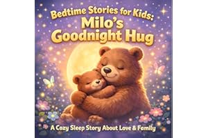 Bedtime Stories for Kids Ages 4–8: Milo’s Goodnight Hug: A Calming Bedtime Story About Love, Family & Sleep | Short Animal Be