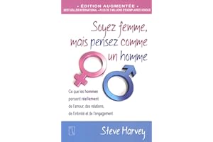 Soyez femme, mais pensez comme un homme: Ce que les hommes pensent réellement de l'amour, des relations, de l'intimiité et de