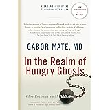 In the Realm of Hungry Ghosts: Close Encounters with Addiction