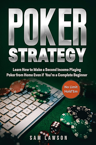 Download Poker Strategy: Learn How to Make a Second Income Playing Poker from Home - Even if You’re a Complete Beginner (No Limit Hold’Em) (English Edition) PDF