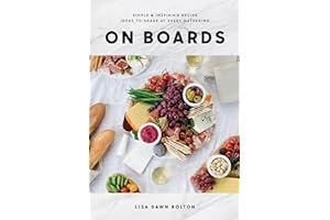 On Boards: Simple & Inspiring Recipe Ideas to Share at Every Gathering: A Cookbook