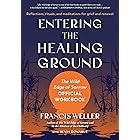 Entering the Healing Ground: The Wild Edge of Sorrow Official Workbook--Reflections, rituals, and meditations for grief and renewal