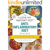The "I Love My Instant Pot®" Anti-Inflammatory Diet Recipe Book: From Orange Ginger Salmon to Apple Crisp, 175 Easy and… book cover The "I Love My Instant Pot®" Anti-Inflammatory Diet Recipe Book: From Orange Ginger Salmon to Apple Crisp, 175 Easy and… book cover