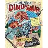 The First Dinosaur: How Science Solved the Greatest Mystery on Earth