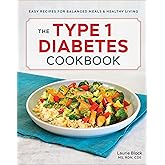 The Type 1 Diabetes Cookbook: Easy Recipes for Balanced Meals and Healthy Living
