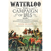 Waterloo: The Campaign of 1815, Volume 2: From Waterloo to the Restoration of Peace in Europe book cover